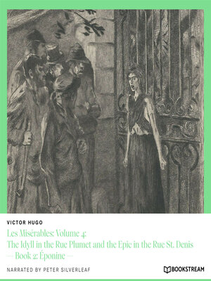 cover image of Les Misérables, Volume 4: The Idyll in the Rue Plumet and the Epic in the Rue St. Denis, Book 2
